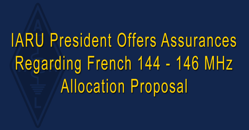 IARU President Offers Assurances Regarding French 144 - 146 MHz Allocation Proposal