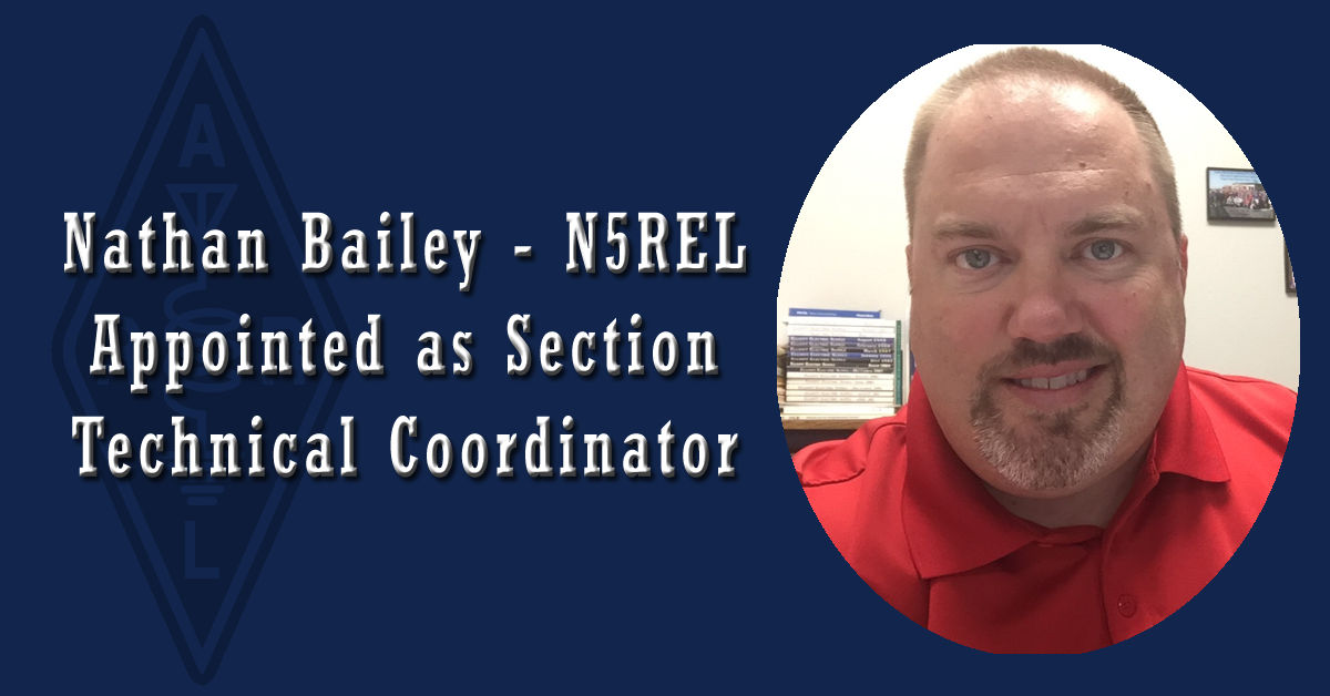 Nathan Bailey N5REL Appointed Section Technical Coordinator